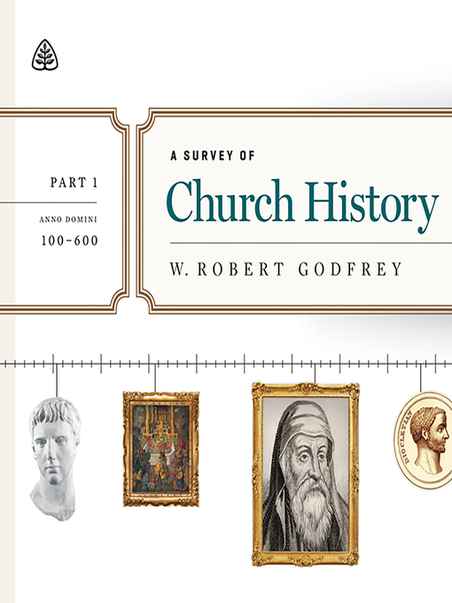 Title details for A Survey of Church History, Part 1 by W. Robert Godfrey - Available